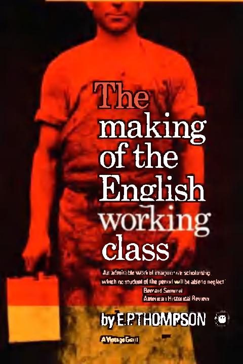 E. P. Thompson — The Making of the English Working Class