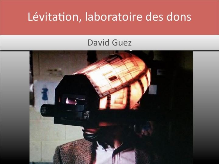 David Guez, Lévitation, laboratoire des dons, présentation, 2015.